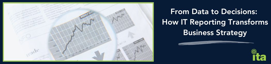 From Data to Decisions: How IT Reporting Transforms Business Strategy